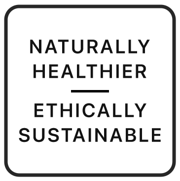 NATURALLY HEALTHIER ETHICALLY SUSTAINABLE